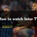 Best Guide: How to watch Inter TV Free