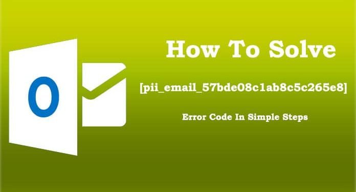 Solution of [pii_email_57bde08c1ab8c5c265e8] Error Code