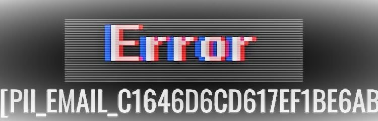 Error-Code-pii_email_c1646d6cd617ef1be6ab-Solved