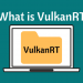 What ABout VulkanRT?