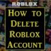 Guide How Delete Roblox Account quickly